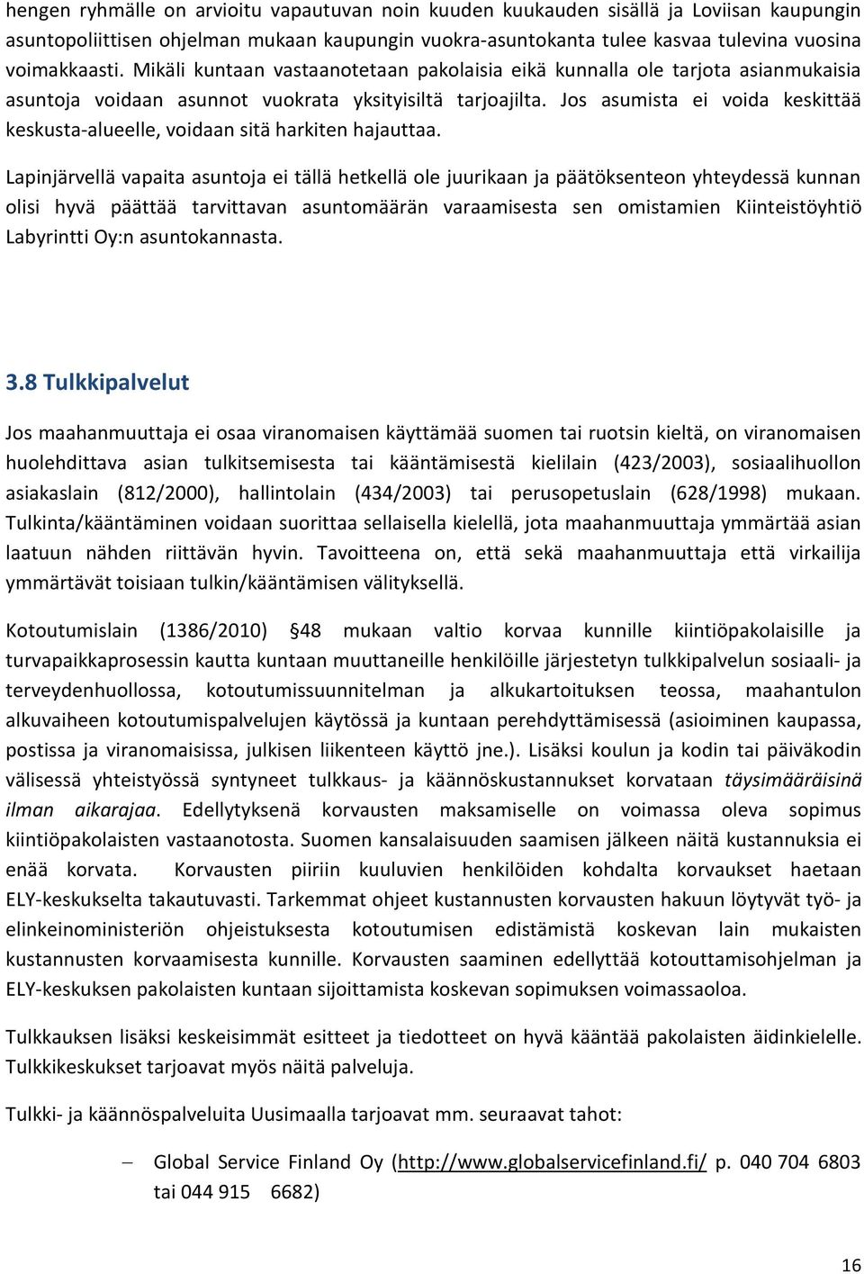 Jos asumista ei voida keskittää keskusta-alueelle, voidaan sitä harkiten hajauttaa.