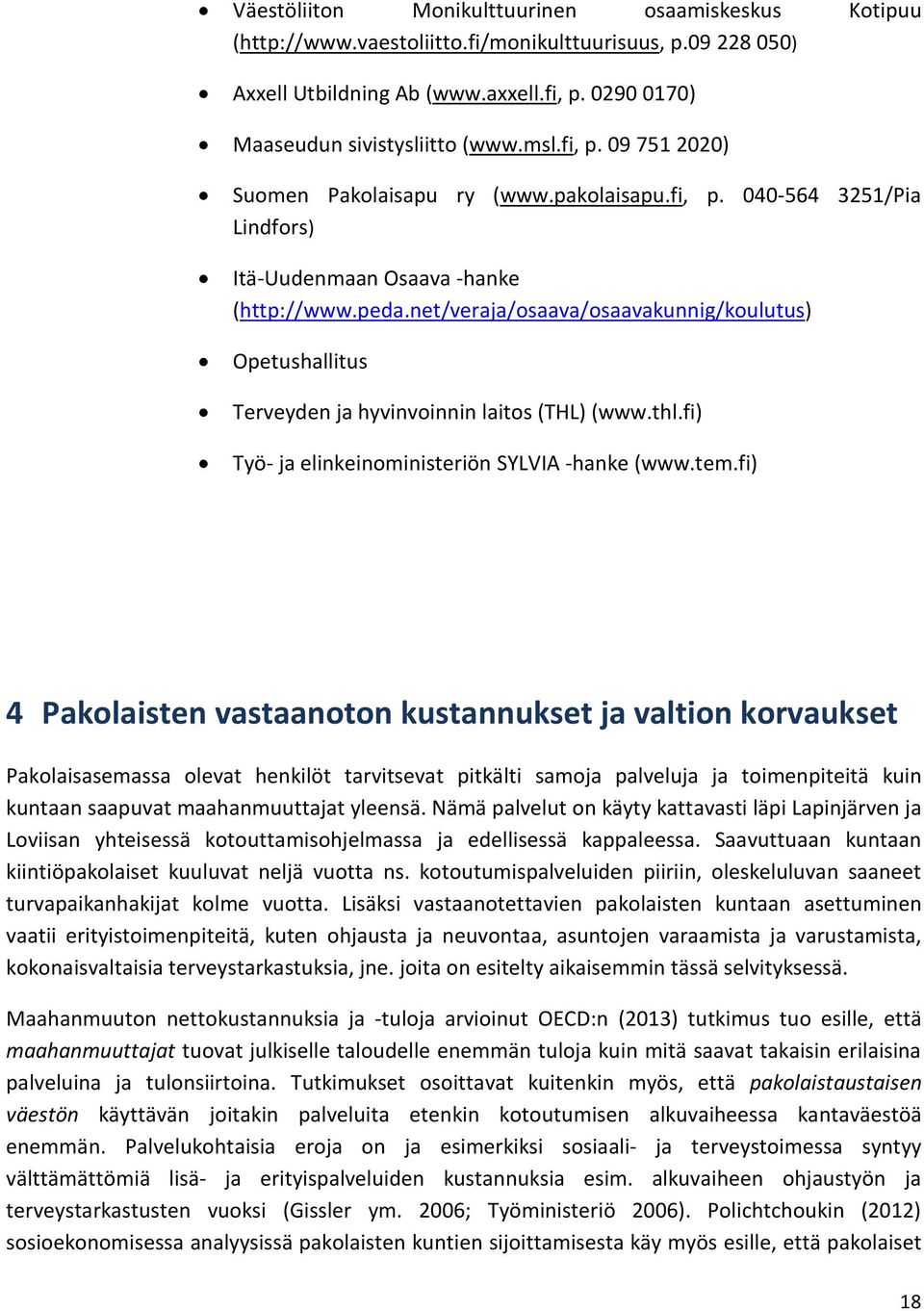 net/veraja/osaava/osaavakunnig/koulutus) Opetushallitus Terveyden ja hyvinvoinnin laitos (THL) (www.thl.fi) Työ- ja elinkeinoministeriön SYLVIA -hanke (www.tem.