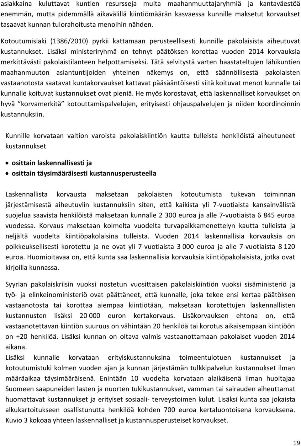 Lisäksi ministeriryhmä on tehnyt päätöksen korottaa vuoden 2014 korvauksia merkittävästi pakolaistilanteen helpottamiseksi.