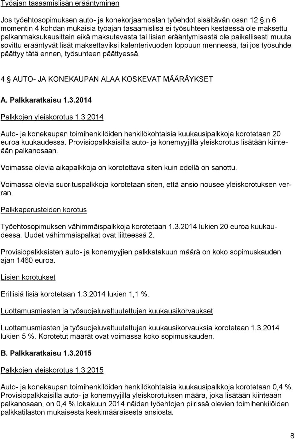 tätä ennen, työsuhteen päättyessä. 4 AUTO- JA KONEKAUPAN ALAA KOSKEVAT MÄÄRÄYKSET A. Palkkaratkaisu 1.3.