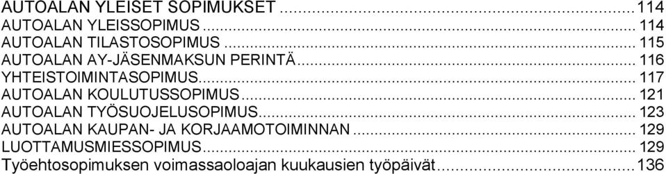 .. 117 AUTOALAN KOULUTUSSOPIMUS... 121 AUTOALAN TYÖSUOJELUSOPIMUS.