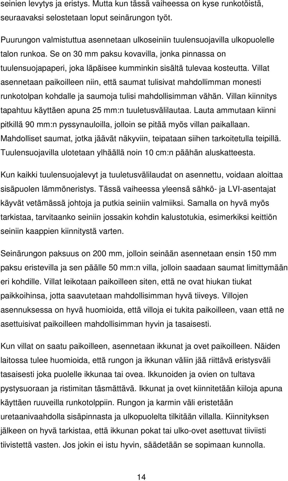 Se on 30 mm paksu kovavilla, jonka pinnassa on tuulensuojapaperi, joka läpäisee kumminkin sisältä tulevaa kosteutta.