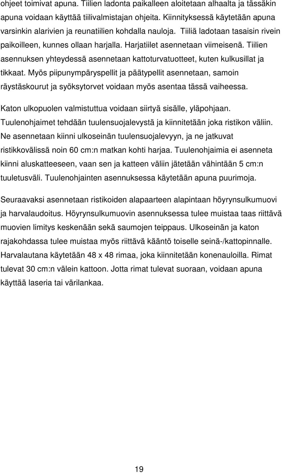 Tiilien asennuksen yhteydessä asennetaan kattoturvatuotteet, kuten kulkusillat ja tikkaat.