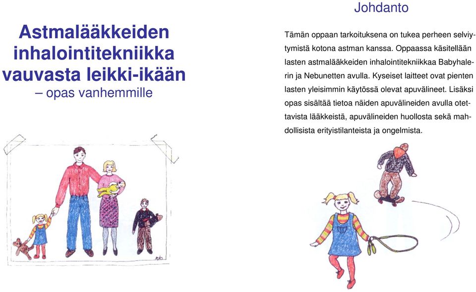 Oppaassa käsitellään lasten astmalääkkeiden inhalointitekniikkaa Babyhalerin ja Nebunetten avulla.