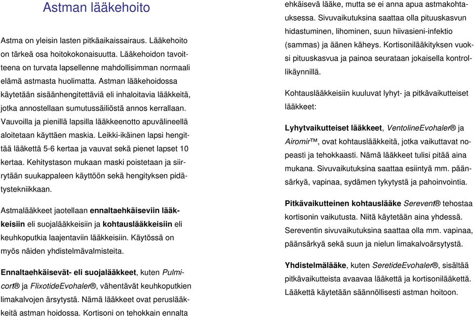 Astman lääkehoidossa käytetään sisäänhengitettäviä eli inhaloitavia lääkkeitä, jotka annostellaan sumutussäiliöstä annos kerrallaan.