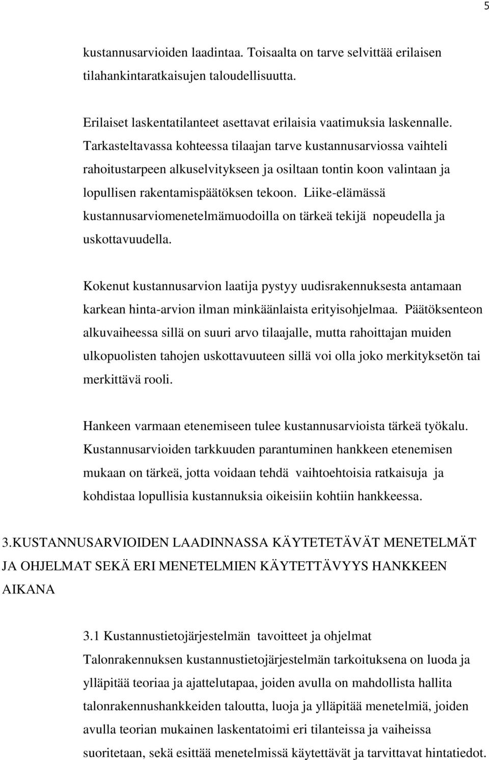 Liike-elämässä kustannusarviomenetelmämuodoilla on tärkeä tekijä nopeudella ja uskottavuudella.