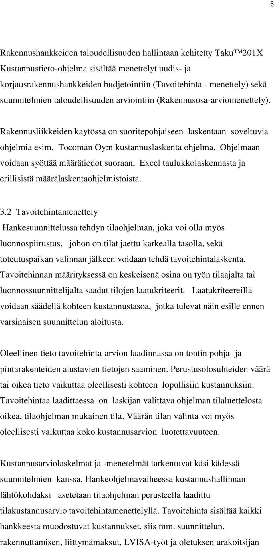 Ohjelmaan voidaan syöttää määrätiedot suoraan, Excel taulukkolaskennasta ja erillisistä määrälaskentaohjelmistoista. 3.