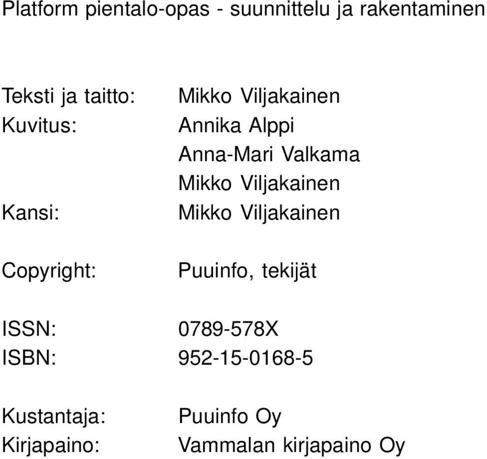 Viljakainen Mikko Viljakainen Copyright: Puuinfo, tekijät ISSN: 0789-578X