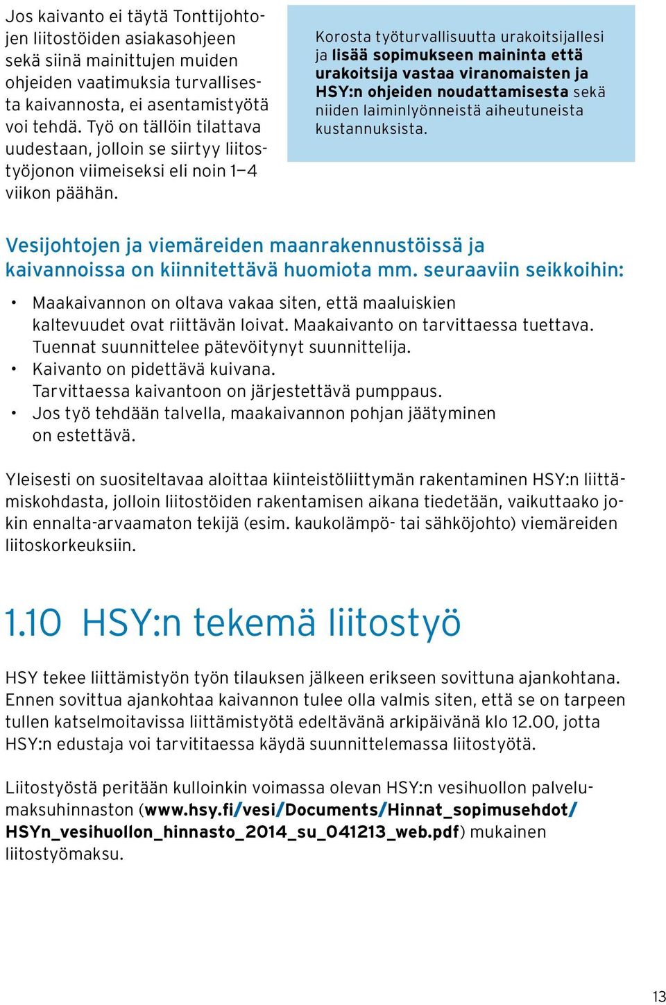 Korosta työturvallisuutta urakoitsijallesi ja lisää sopimukseen maininta että urakoitsija vastaa viranomaisten ja HSY:n ohjeiden noudattamisesta sekä niiden laiminlyönneistä aiheutuneista