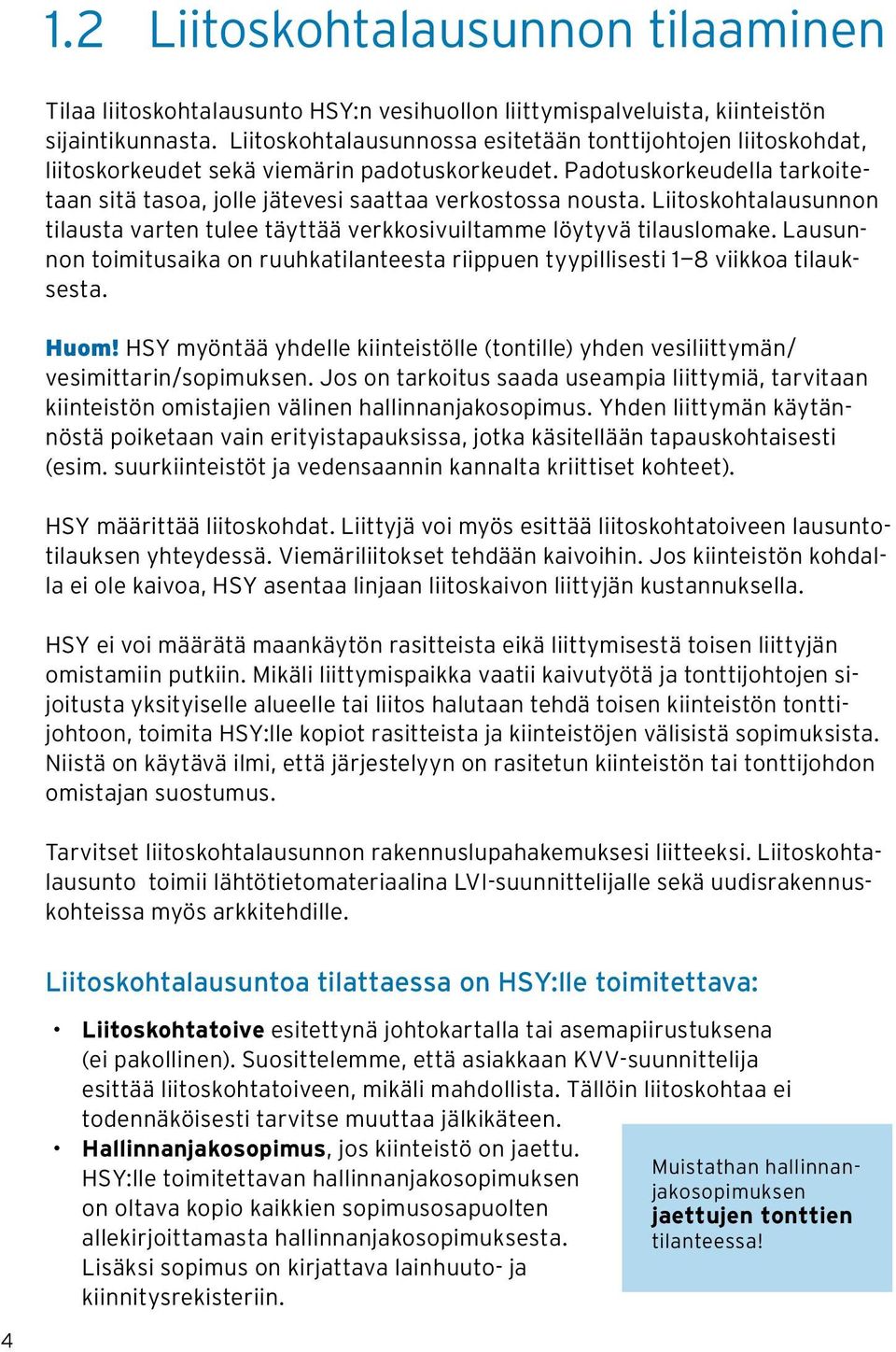 Liitoskohtalausunnon tilausta varten tulee täyttää verkkosivuiltamme löytyvä tilauslomake. Lausunnon toimitusaika on ruuhkatilanteesta riippuen tyypillisesti 1 8 viikkoa tilauksesta. Huom!