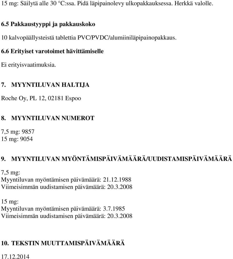 7. MYYNTILUVAN HALTIJA Roche Oy, PL 12, 02181 Espoo 8. MYYNTILUVAN NUMEROT 7,5 mg: 9857 15 mg: 9054 9.