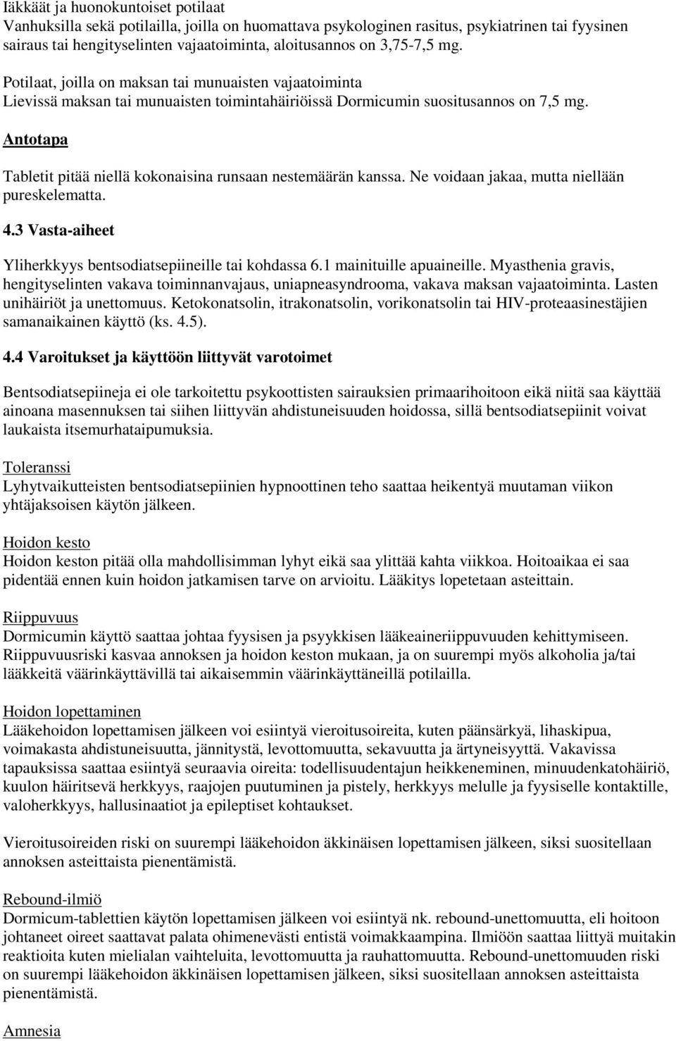 Antotapa Tabletit pitää niellä kokonaisina runsaan nestemäärän kanssa. Ne voidaan jakaa, mutta niellään pureskelematta. 4.3 Vasta-aiheet Yliherkkyys bentsodiatsepiineille tai kohdassa 6.