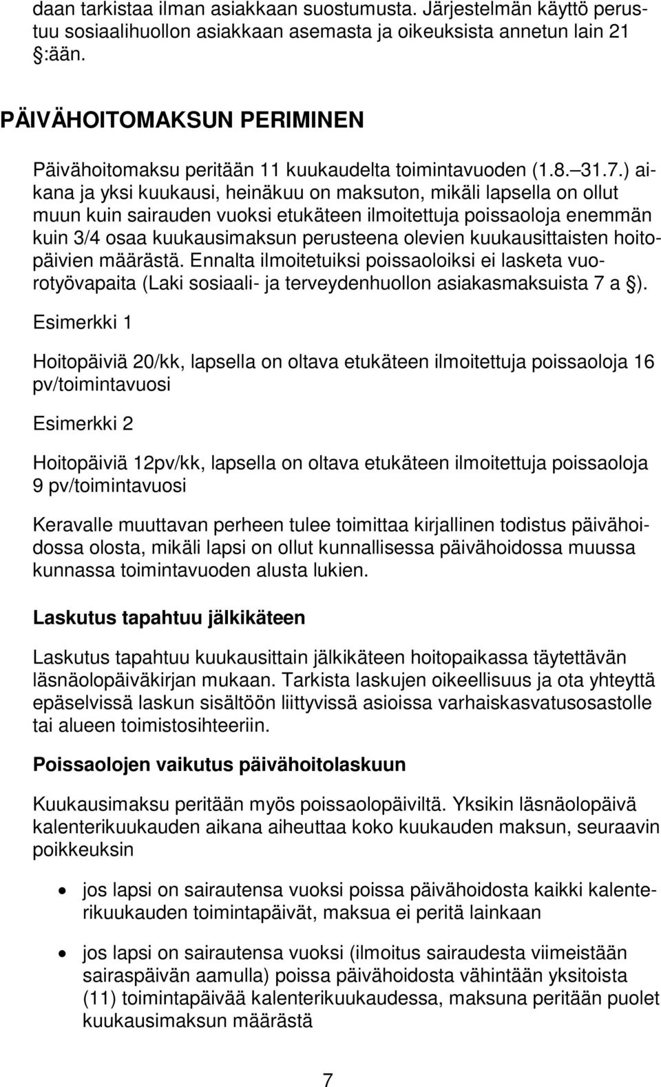 ) aikana ja yksi kuukausi, heinäkuu on maksuton, mikäli lapsella on ollut muun kuin sairauden vuoksi etukäteen ilmoitettuja poissaoloja enemmän kuin 3/4 osaa kuukausimaksun perusteena olevien