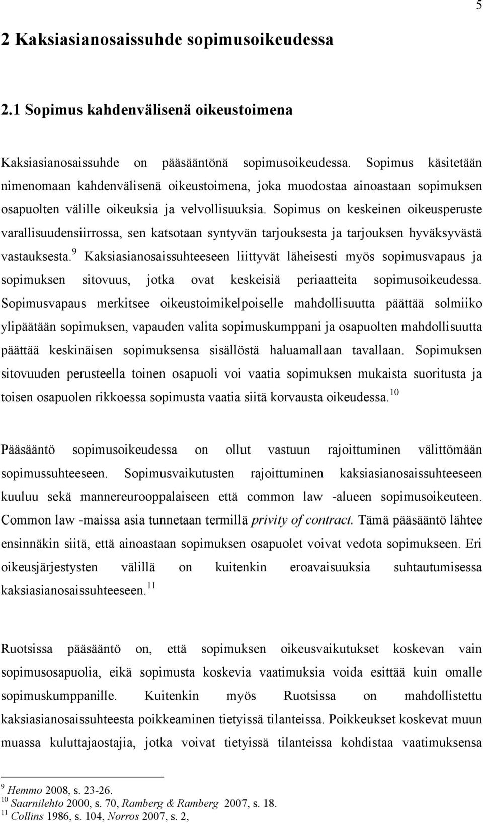 Sopimus on keskeinen oikeusperuste varallisuudensiirrossa, sen katsotaan syntyvän tarjouksesta ja tarjouksen hyväksyvästä vastauksesta.