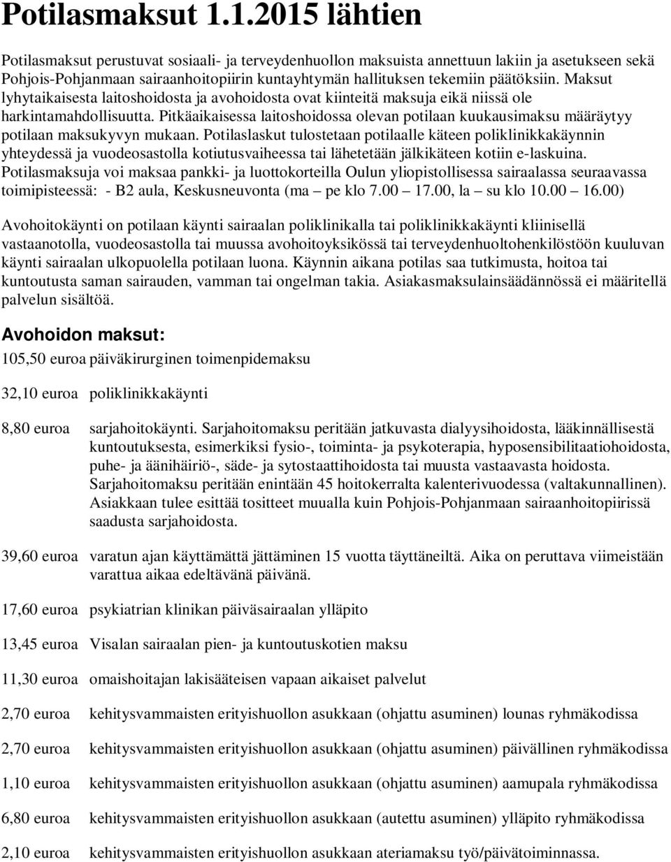 Maksut lyhytaikaisesta laitoshoidosta ja avohoidosta ovat kiinteitä maksuja eikä niissä ole harkintamahdollisuutta.