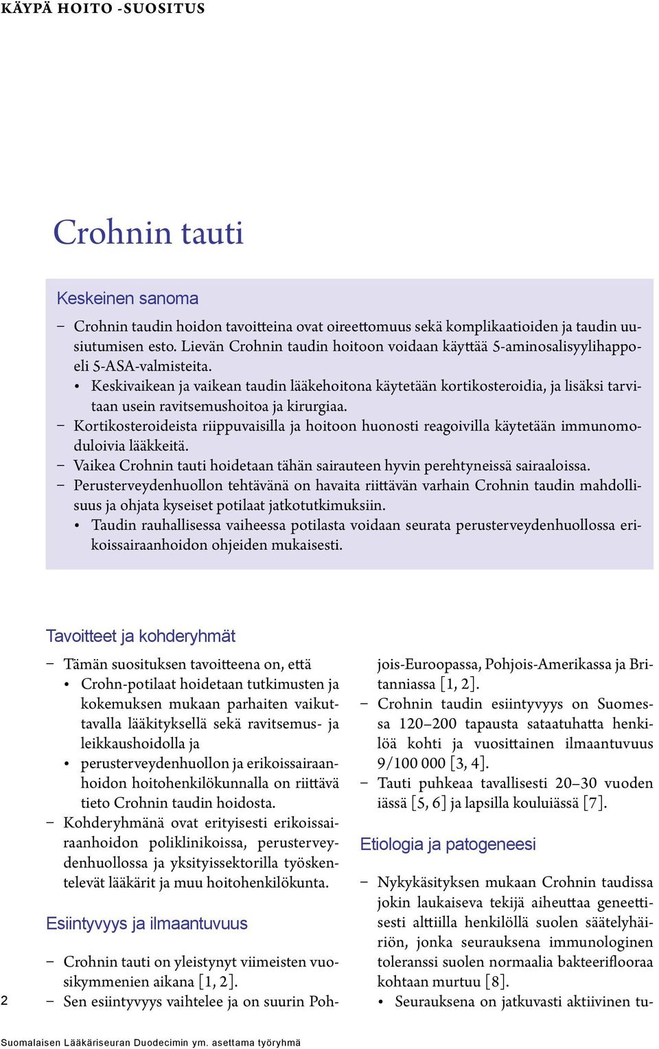 Kortikosteroideista riippuvaisilla ja hoitoon huonosti reagoivilla käytetään immunomoduloivia lääkkeitä. Vaikea Crohnin tauti hoidetaan tähän sairauteen hyvin perehtyneissä sairaaloissa.