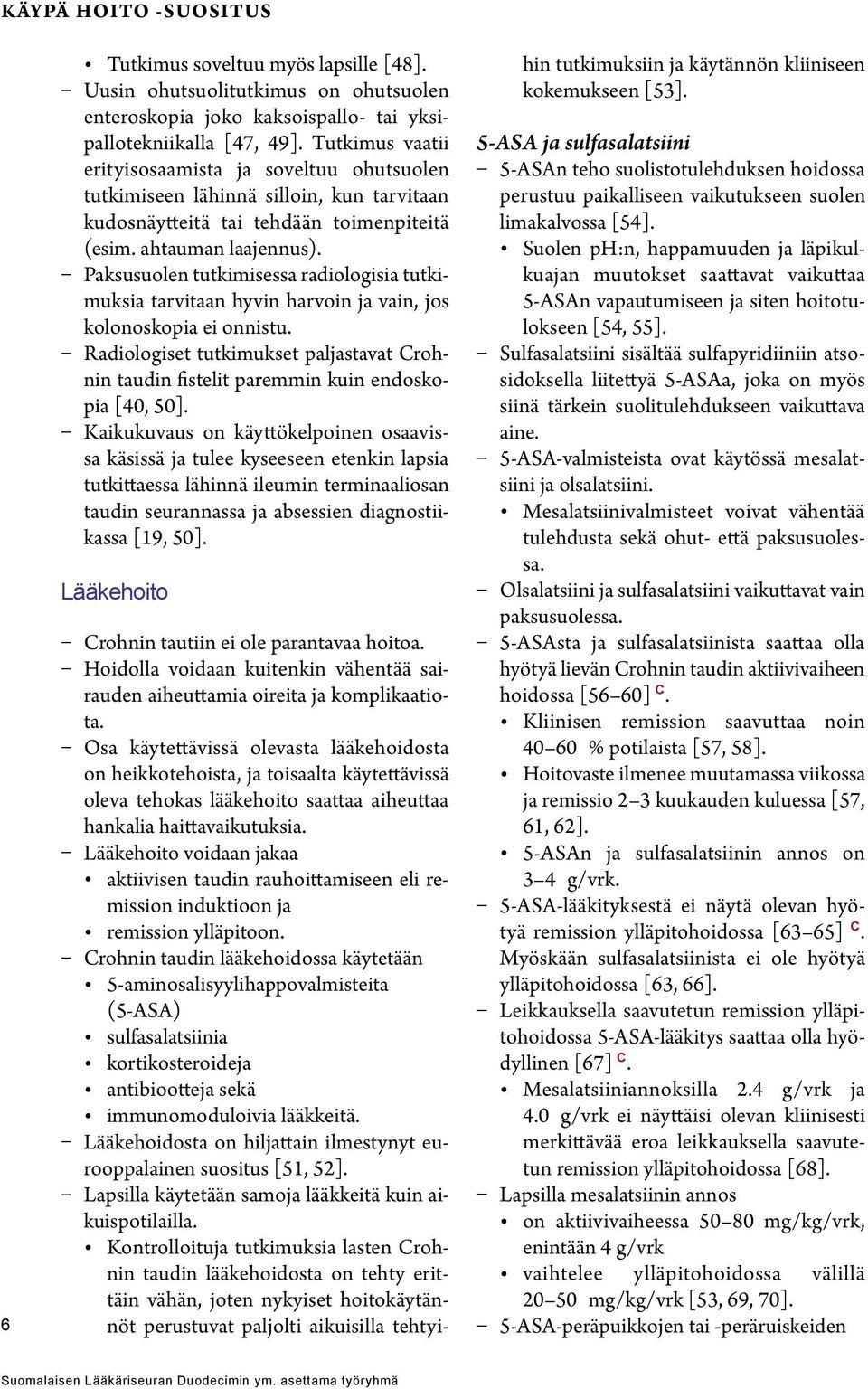 Paksusuolen tutkimisessa radiologisia tutkimuksia tarvitaan hyvin harvoin ja vain, jos kolonoskopia ei onnistu.