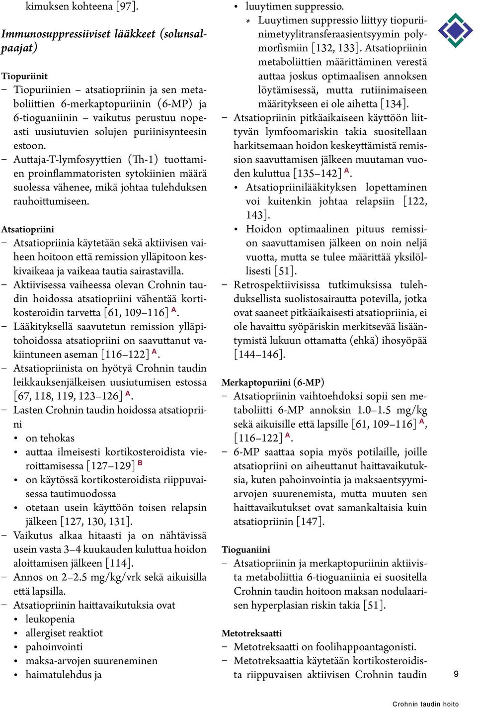 solujen puriinisynteesin estoon. Auttaja-T-lymfosyyttien (Th-1) tuottamien proinflammatoristen sytokiinien määrä suolessa vähenee, mikä johtaa tulehduksen rauhoittumiseen.