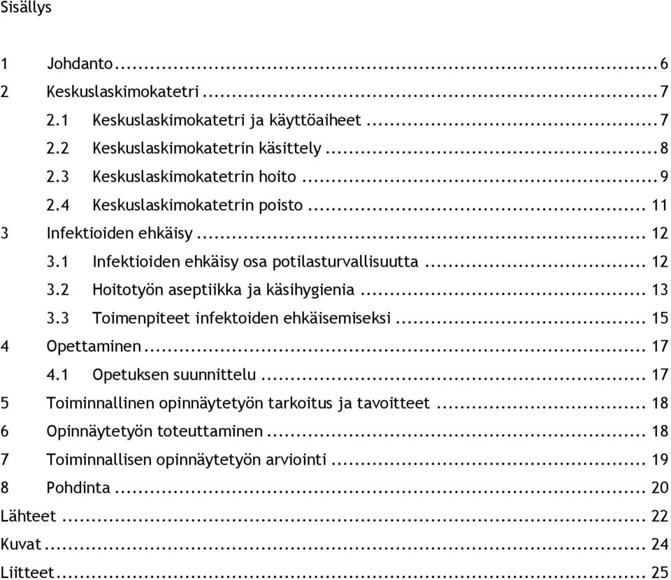 .. 13 3.3 Toimenpiteet infektoiden ehkäisemiseksi... 15 4 Opettaminen... 17 4.1 Opetuksen suunnittelu... 17 5 Toiminnallinen opinnäytetyön tarkoitus ja tavoitteet.