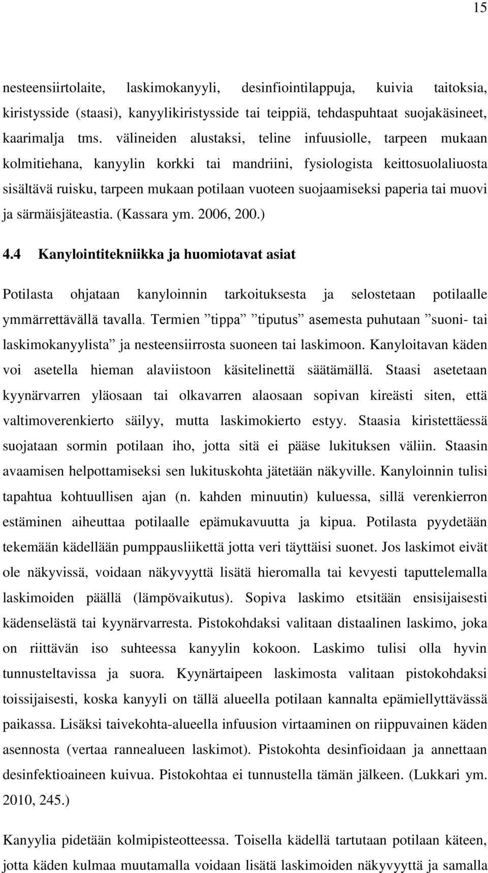 paperia tai muovi ja särmäisjäteastia. (Kassara ym. 2006, 200.) 4.