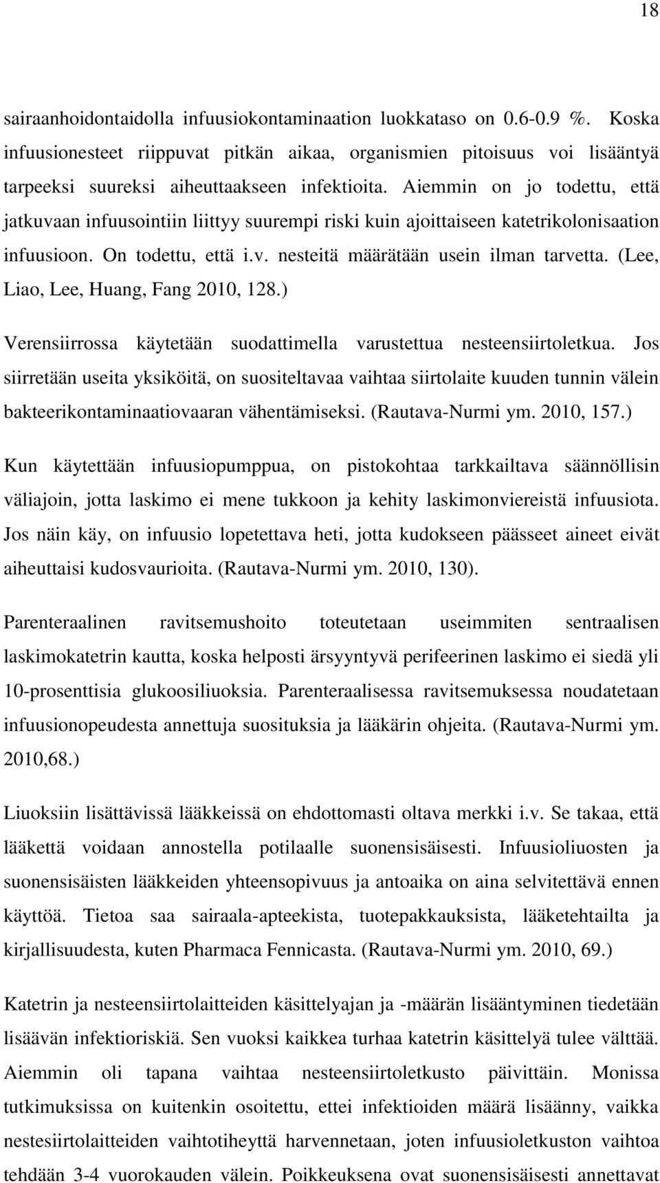 Aiemmin on jo todettu, että jatkuvaan infuusointiin liittyy suurempi riski kuin ajoittaiseen katetrikolonisaation infuusioon. On todettu, että i.v. nesteitä määrätään usein ilman tarvetta.