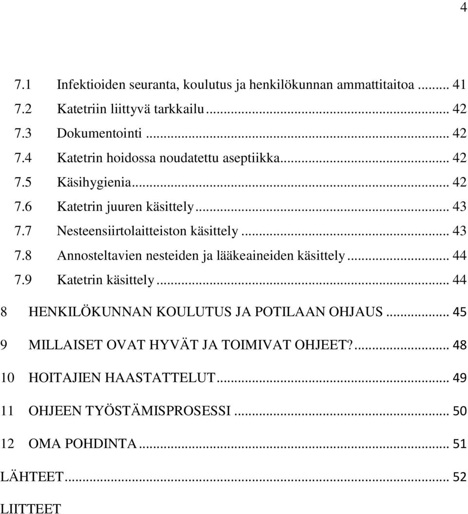 7 Nesteensiirtolaitteiston käsittely... 43 7.8 Annosteltavien nesteiden ja lääkeaineiden käsittely... 44 7.9 Katetrin käsittely.