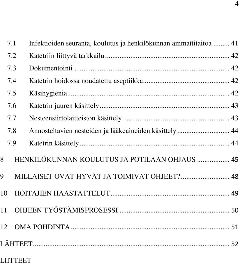 7 Nesteensiirtolaitteiston käsittely... 43 7.8 Annosteltavien nesteiden ja lääkeaineiden käsittely... 44 7.9 Katetrin käsittely.