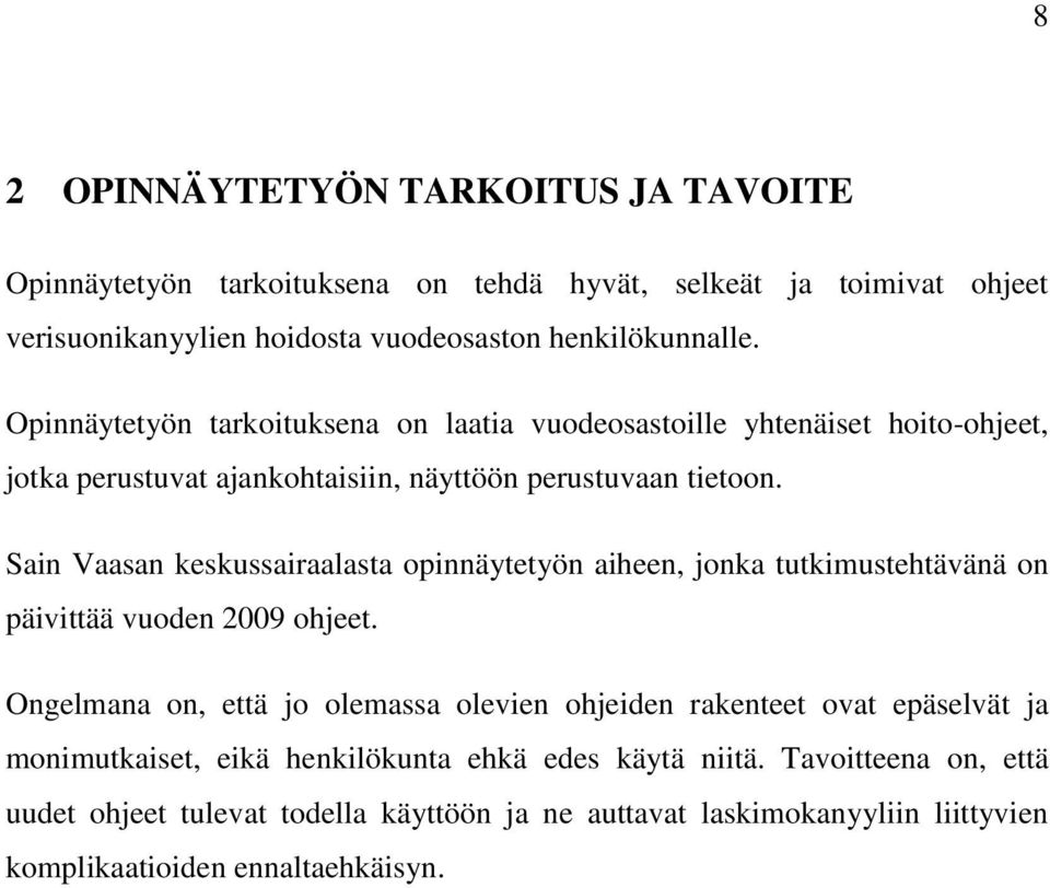 Sain Vaasan keskussairaalasta opinnäytetyön aiheen, jonka tutkimustehtävänä on päivittää vuoden 2009 ohjeet.