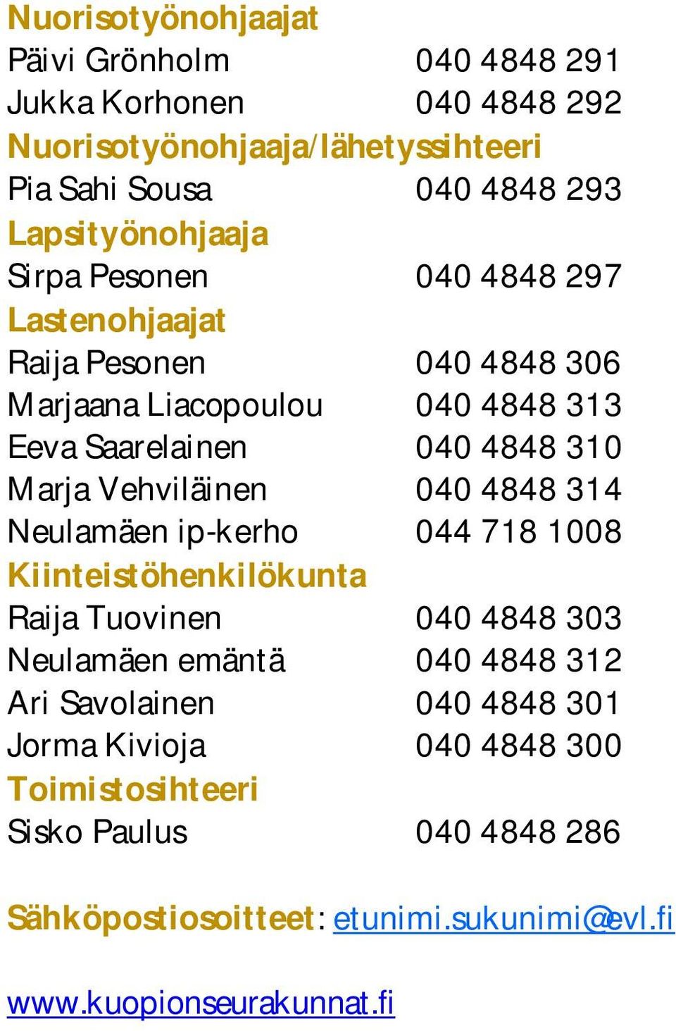 Marja Vehviläinen 040 4848 314 Neulamäen ip-kerho 044 718 1008 Kiinteistöhenkilökunta Raija Tuovinen 040 4848 303 Neulamäen emäntä 040 4848 312 Ari
