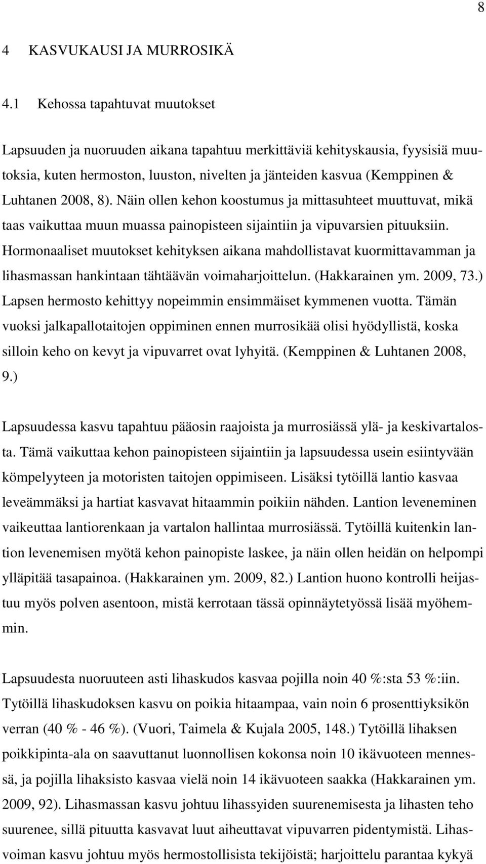 8). Näin ollen kehon koostumus ja mittasuhteet muuttuvat, mikä taas vaikuttaa muun muassa painopisteen sijaintiin ja vipuvarsien pituuksiin.