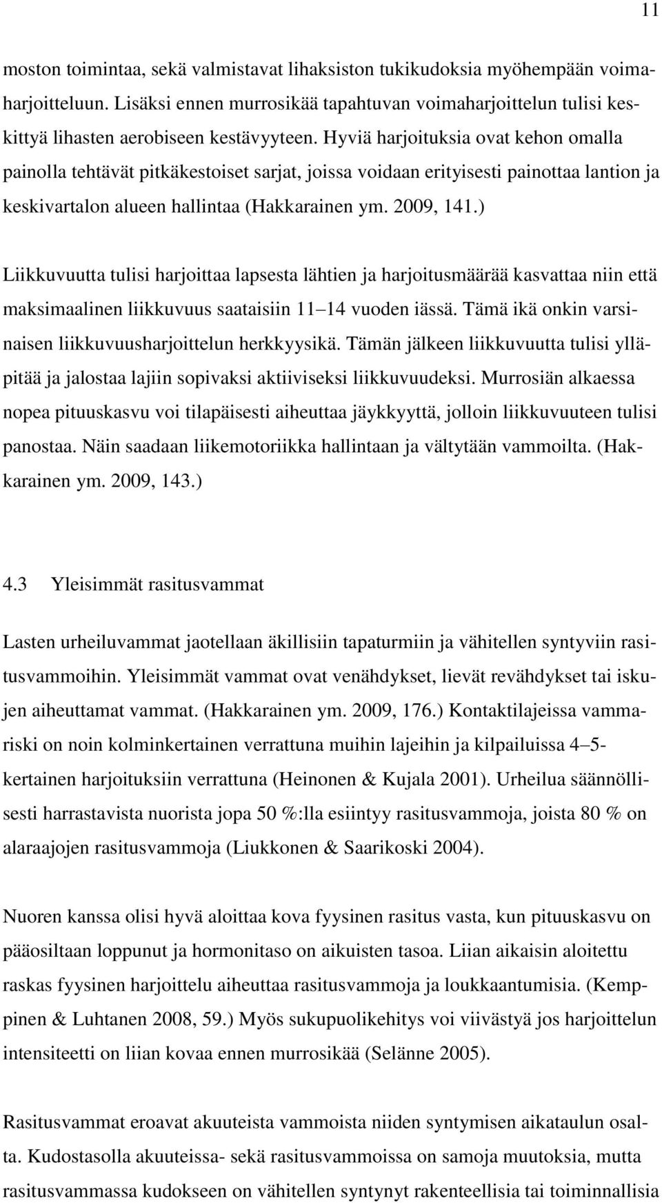 ) Liikkuvuutta tulisi harjoittaa lapsesta lähtien ja harjoitusmäärää kasvattaa niin että maksimaalinen liikkuvuus saataisiin 11 14 vuoden iässä.