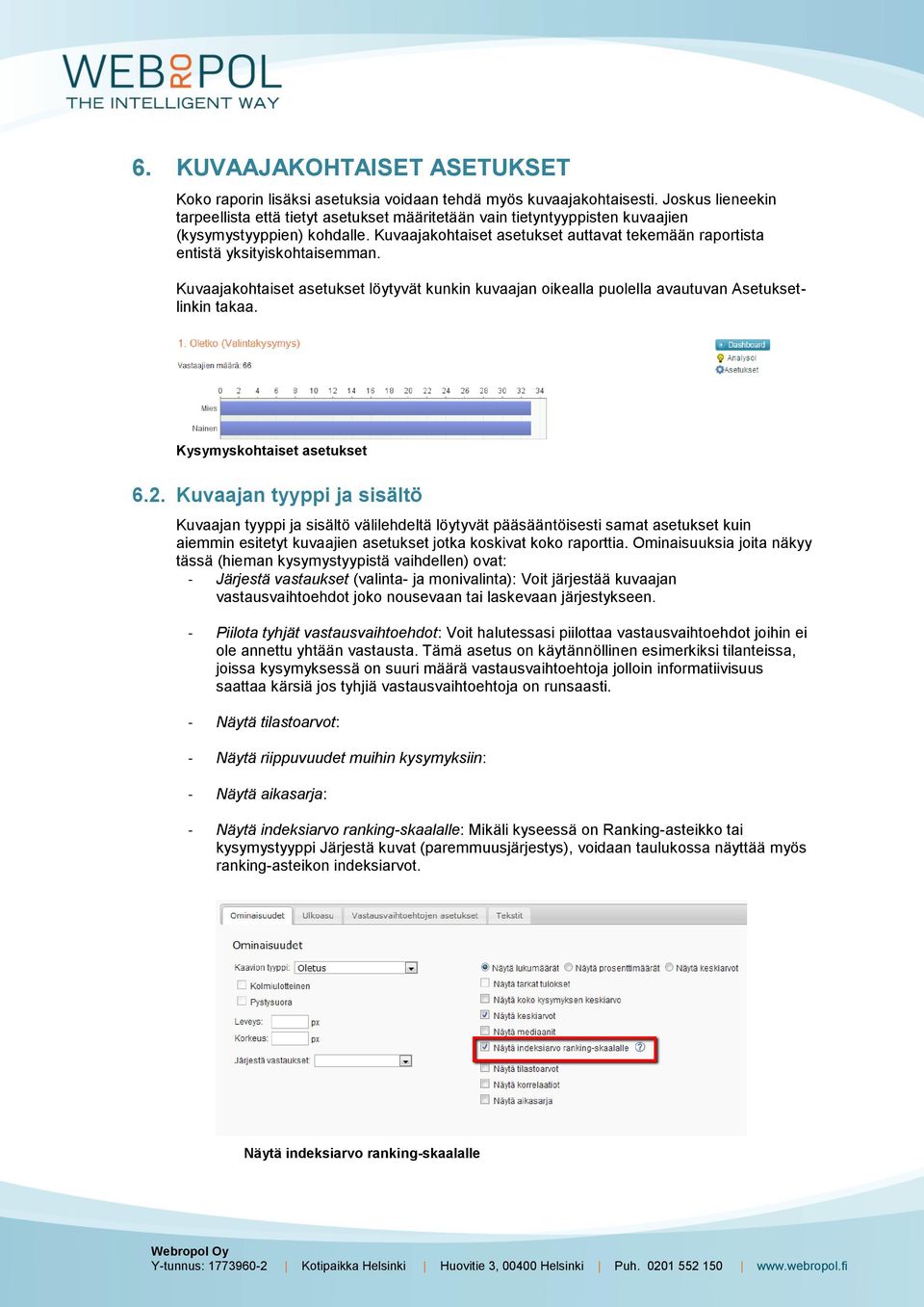 Kuvaajakohtaiset asetukset auttavat tekemään raportista entistä yksityiskohtaisemman. Kuvaajakohtaiset asetukset löytyvät kunkin kuvaajan oikealla puolella avautuvan Asetuksetlinkin takaa.