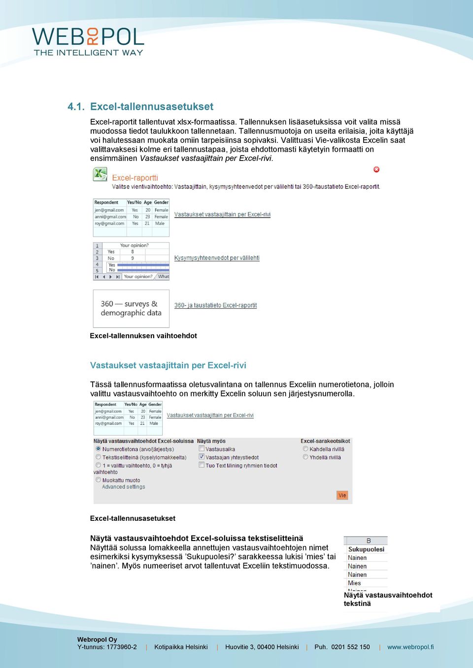 Valittuasi Vie-valikosta Excelin saat valittavaksesi kolme eri tallennustapaa, joista ehdottomasti käytetyin formaatti on ensimmäinen Vastaukset vastaajittain per Excel-rivi.