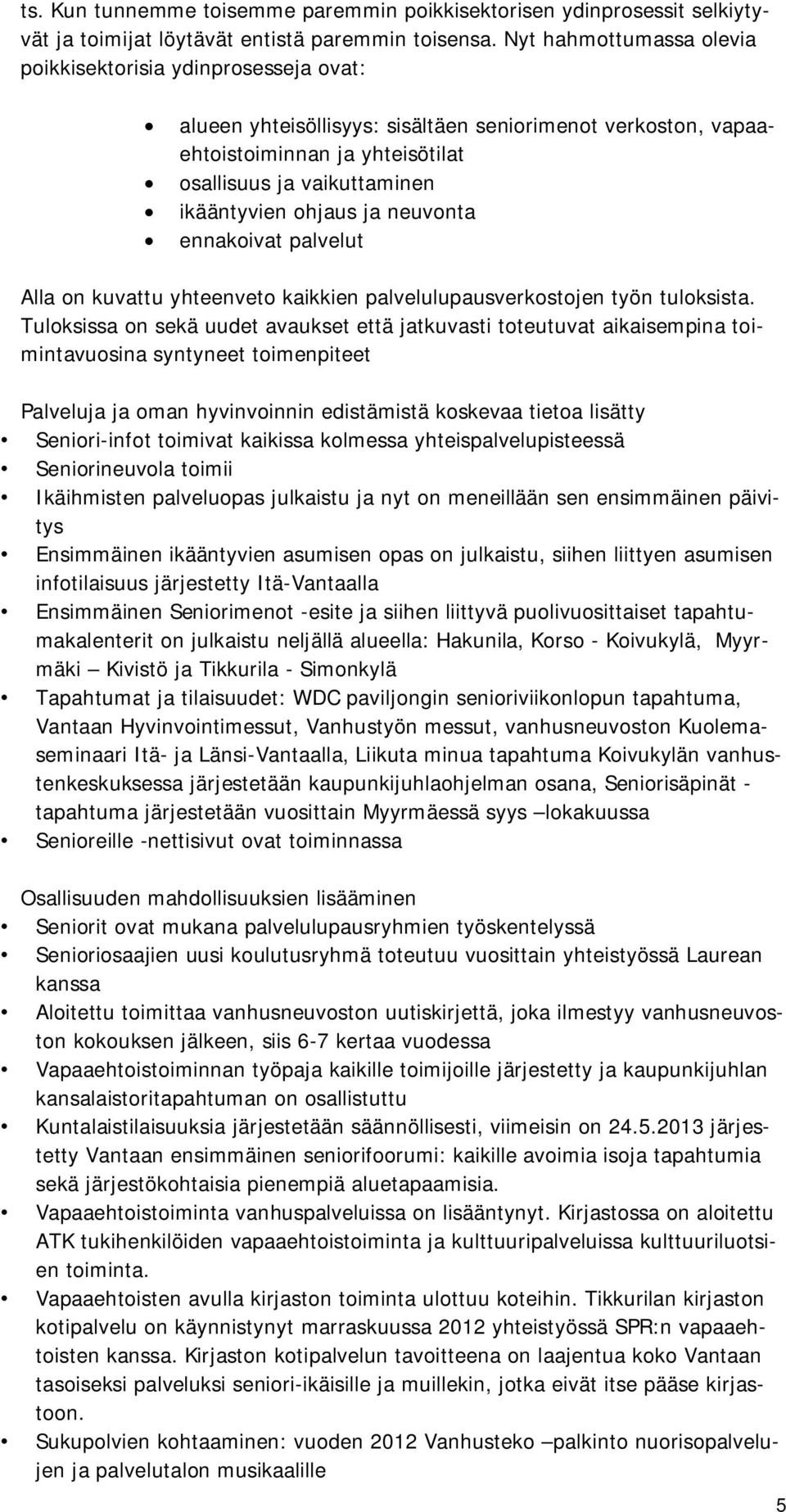 ohjaus ja neuvonta ennakoivat palvelut Alla on kuvattu yhteenveto kaikkien palvelulupausverkostojen työn tuloksista.