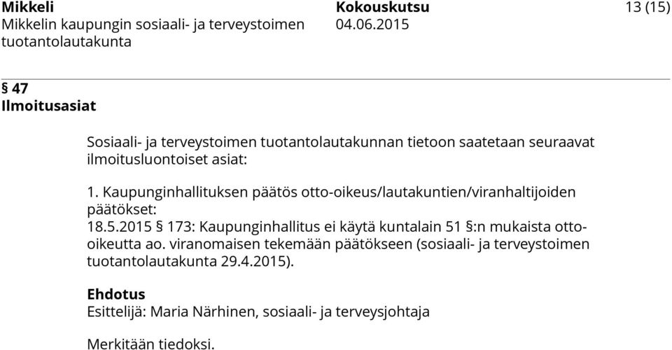 Kaupunginhallituksen päätös otto-oikeus/lautakuntien/viranhaltijoiden päätökset: 18.5.