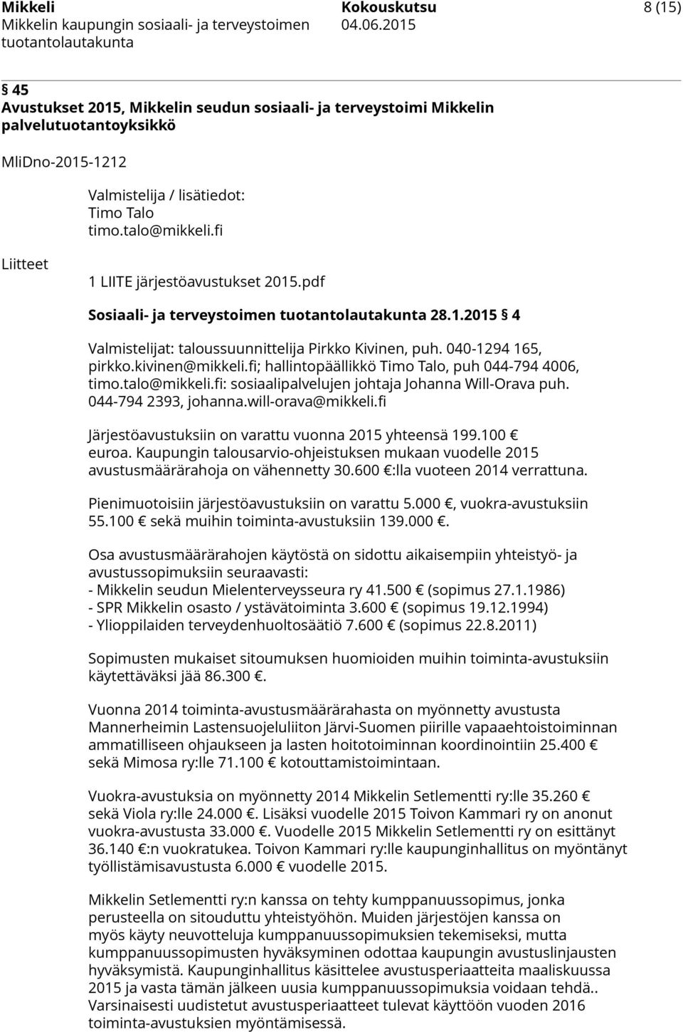 fi; hallintopäällikkö Timo Talo, puh 044-794 4006, timo.talo@mikkeli.fi: sosiaalipalvelujen johtaja Johanna Will-Orava puh. 044-794 2393, johanna.will-orava@mikkeli.