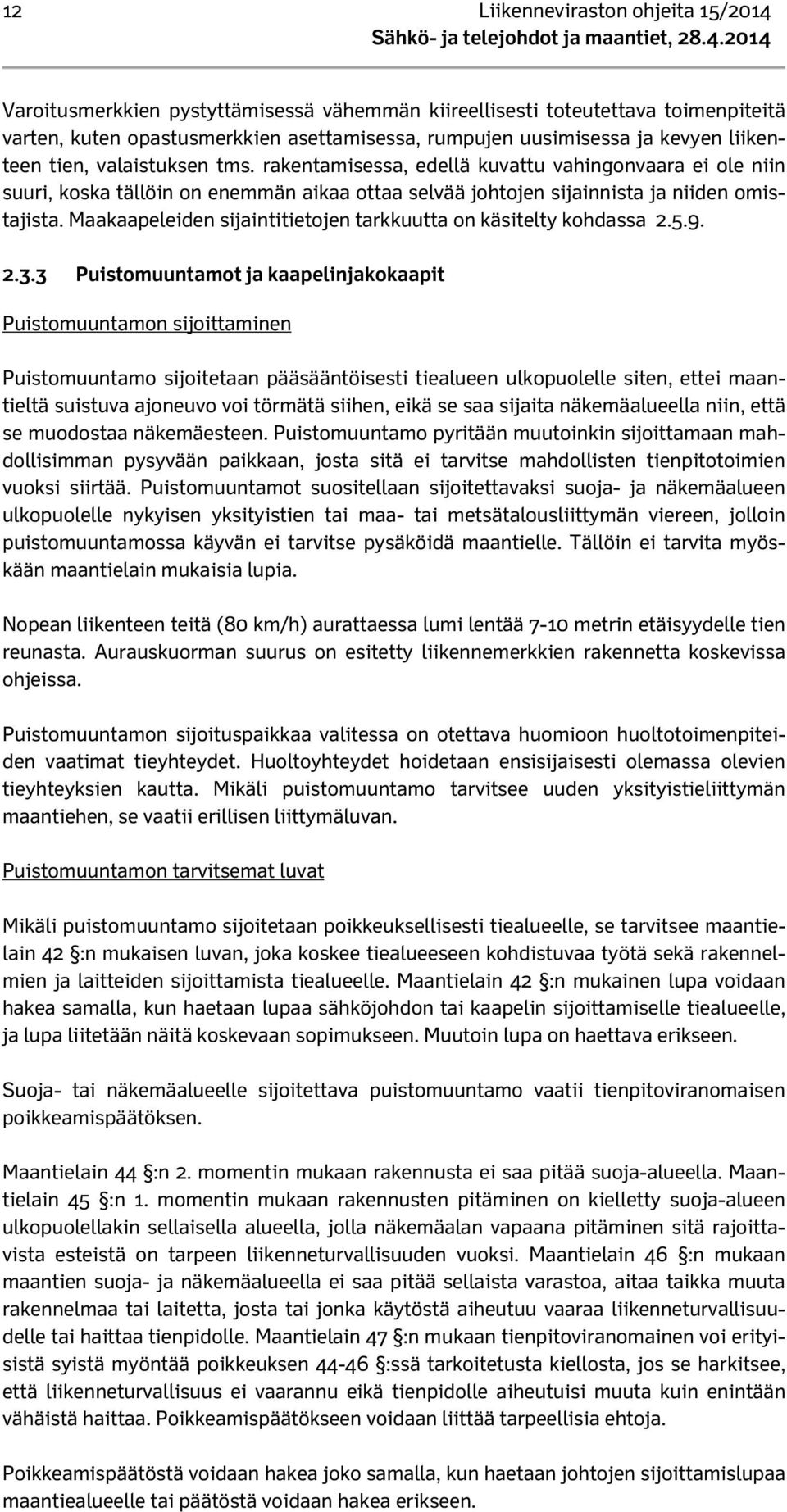 2014 Varoitusmerkkien pystyttämisessä vähemmän kiireellisesti toteutettava toimenpiteitä varten, kuten opastusmerkkien asettamisessa, rumpujen uusimisessa ja kevyen liikenteen tien, valaistuksen tms.