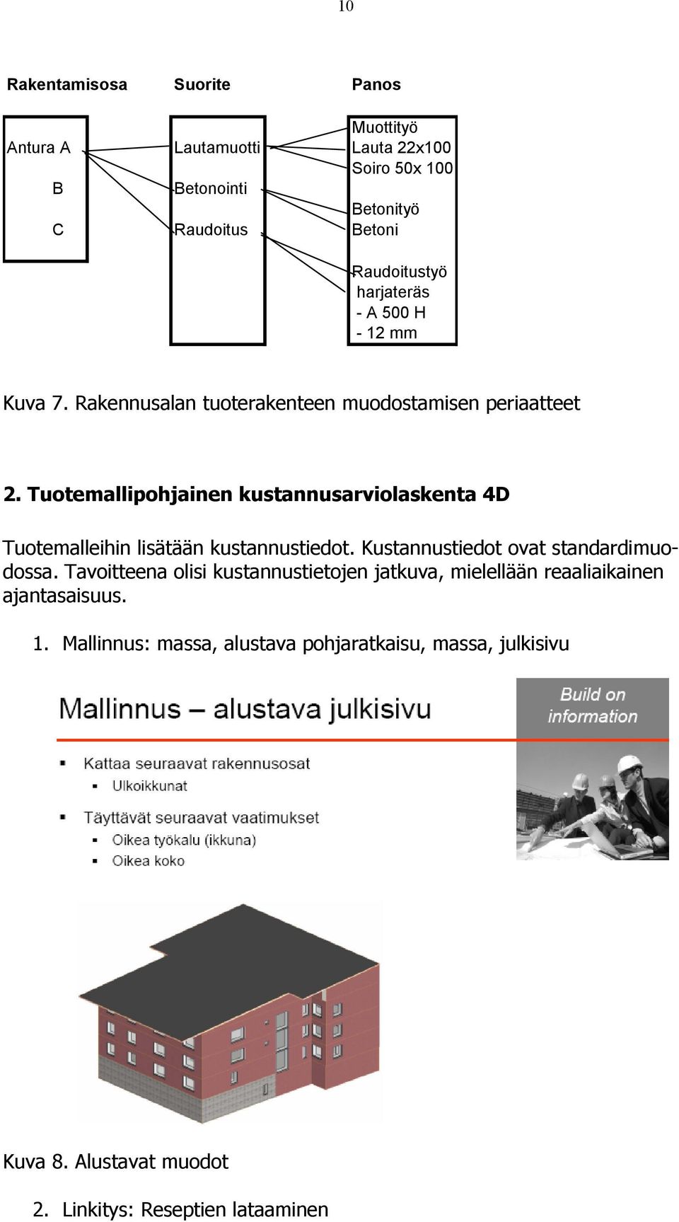 Tuotemallipohjainen kustannusarviolaskenta 4D Tuotemalleihin lisätään kustannustiedot. Kustannustiedot ovat standardimuodossa.