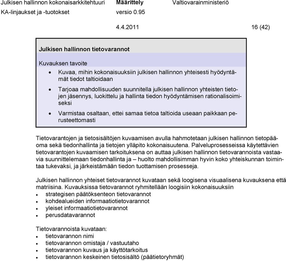 yhteisten tietojen jäsennys, luokittelu ja hallinta tiedon hyödyntämisen rationalisoimiseksi Varmistaa osaltaan, ettei samaa tietoa taltioida useaan paikkaan perusteettomasti Tietovarantojen ja