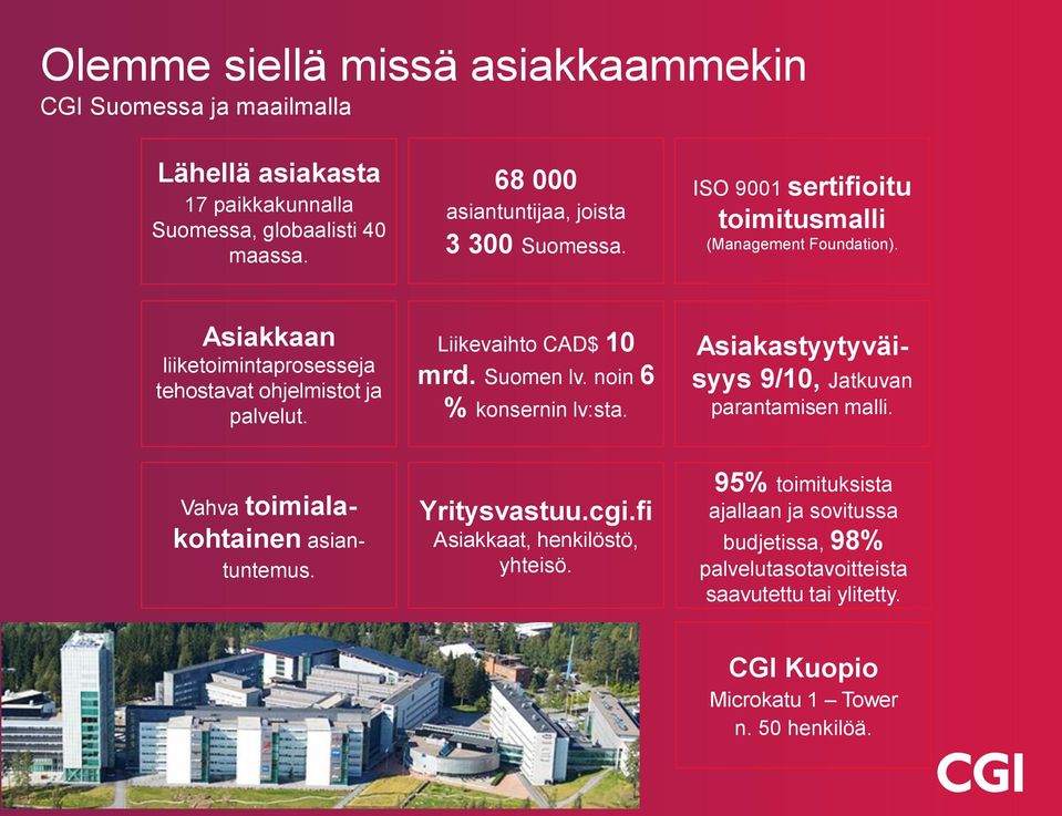 Asiakkaan liiketoimintaprosesseja tehostavat ohjelmistot ja palvelut. Liikevaihto CAD$ 10 mrd. Suomen lv. noin 6 % konsernin lv:sta.