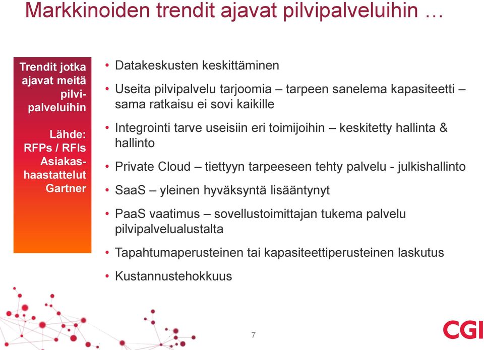 useisiin eri toimijoihin keskitetty hallinta & hallinto Private Cloud tiettyyn tarpeeseen tehty palvelu - julkishallinto SaaS yleinen hyväksyntä