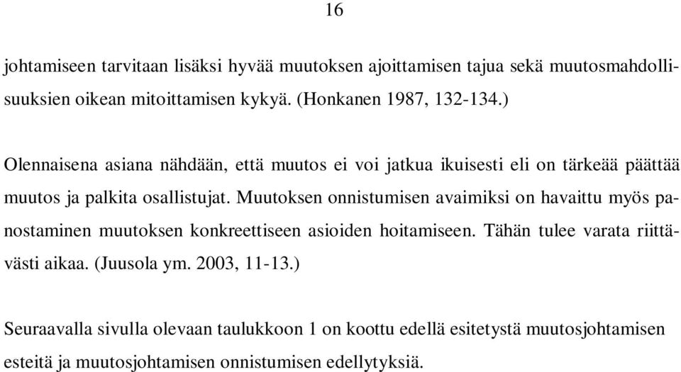 Muutoksen onnistumisen avaimiksi on havaittu myös panostaminen muutoksen konkreettiseen asioiden hoitamiseen.