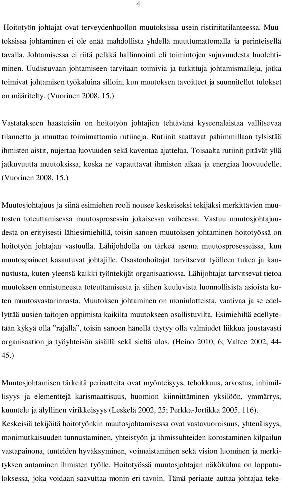 Uudistuvaan johtamiseen tarvitaan toimivia ja tutkittuja johtamismalleja, jotka toimivat johtamisen työkaluina silloin, kun muutoksen tavoitteet ja suunnitellut tulokset on määritelty.