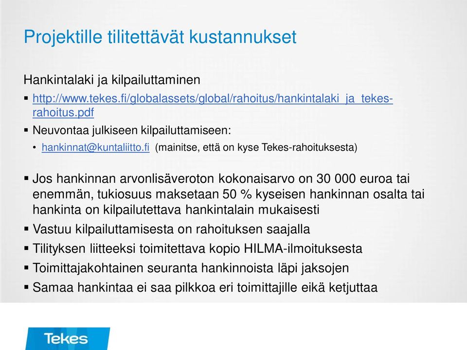 fi (mainitse, että on kyse Tekes-rahoituksesta) Jos hankinnan arvonlisäveroton kokonaisarvo on 30 000 euroa tai enemmän, tukiosuus maksetaan 50 % kyseisen hankinnan