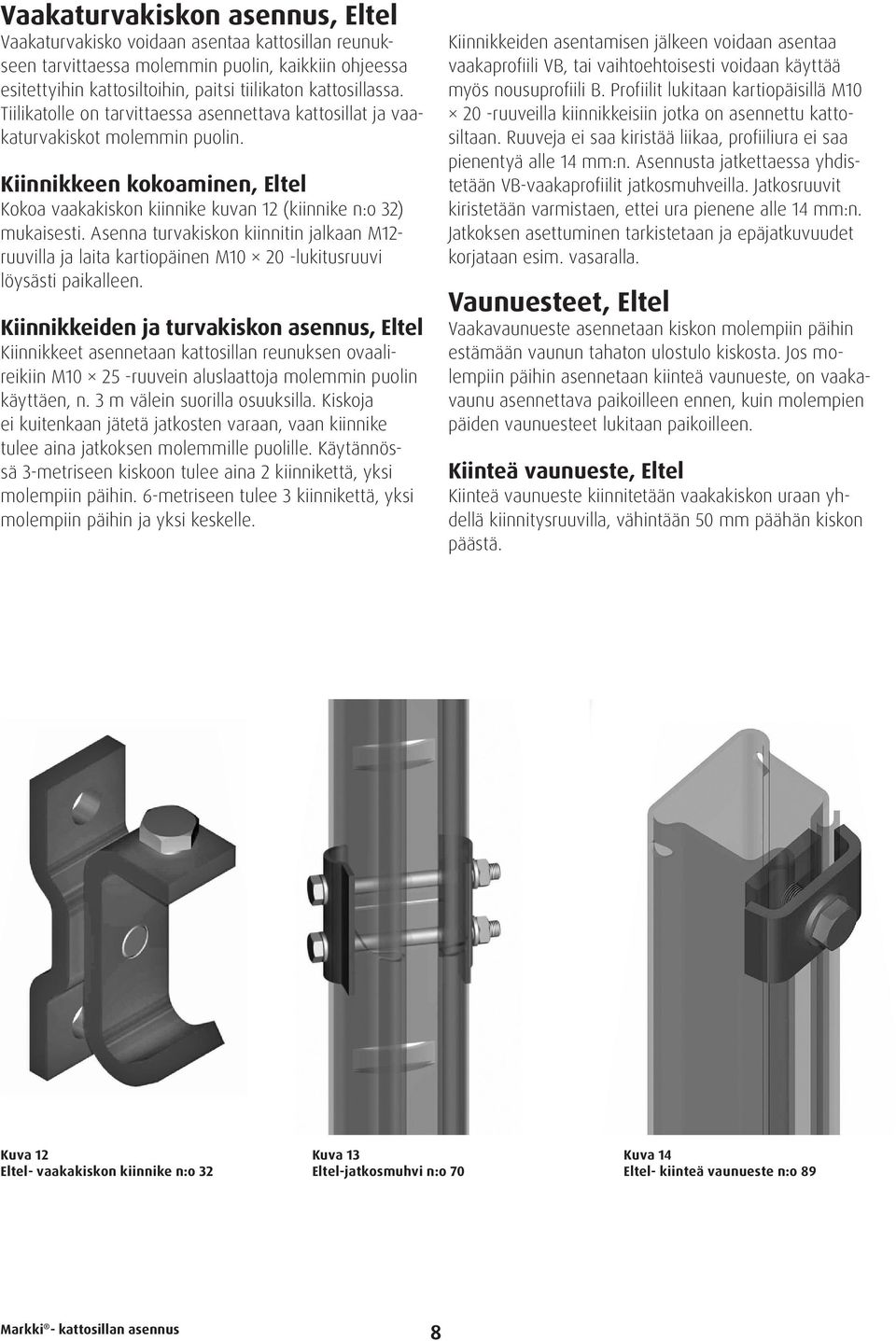 Asenna turvakiskon kiinnitin jalkaan M12- ruuvilla ja laita kartiopäinen M10 20 -lukitusruuvi löysästi paikalleen.