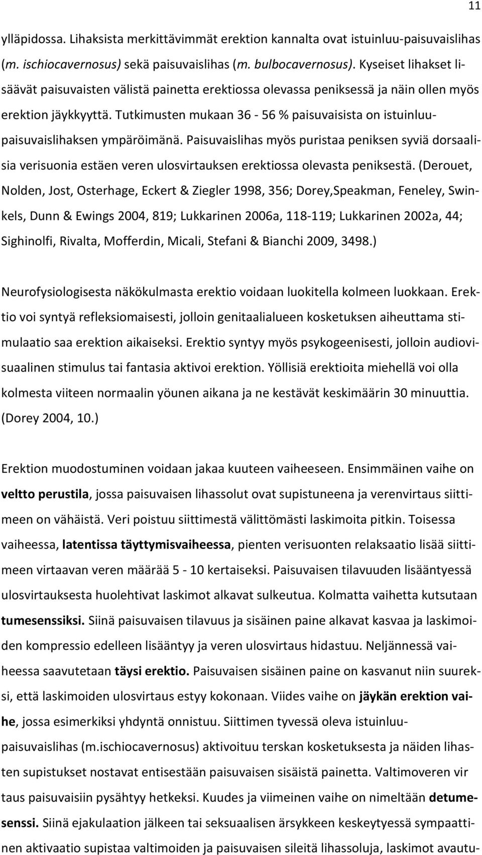 Tutkimusten mukaan 36-56 % paisuvaisista on istuinluupaisuvaislihaksen ympäröimänä.