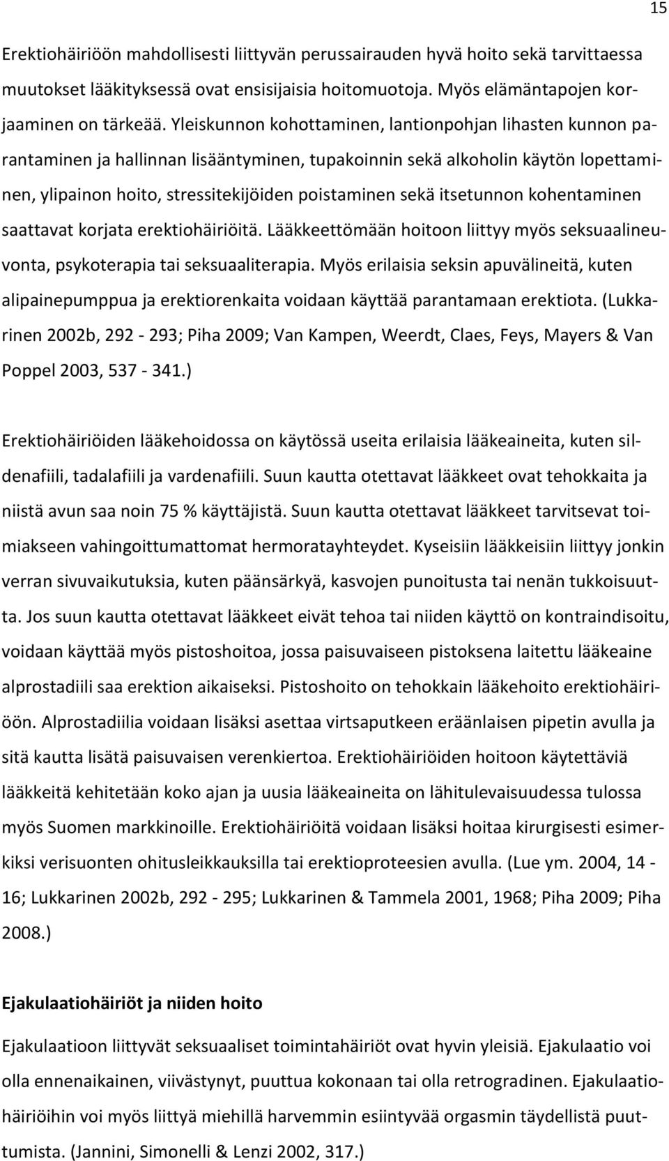 itsetunnon kohentaminen saattavat korjata erektiohäiriöitä. Lääkkeettömään hoitoon liittyy myös seksuaalineuvonta, psykoterapia tai seksuaaliterapia.