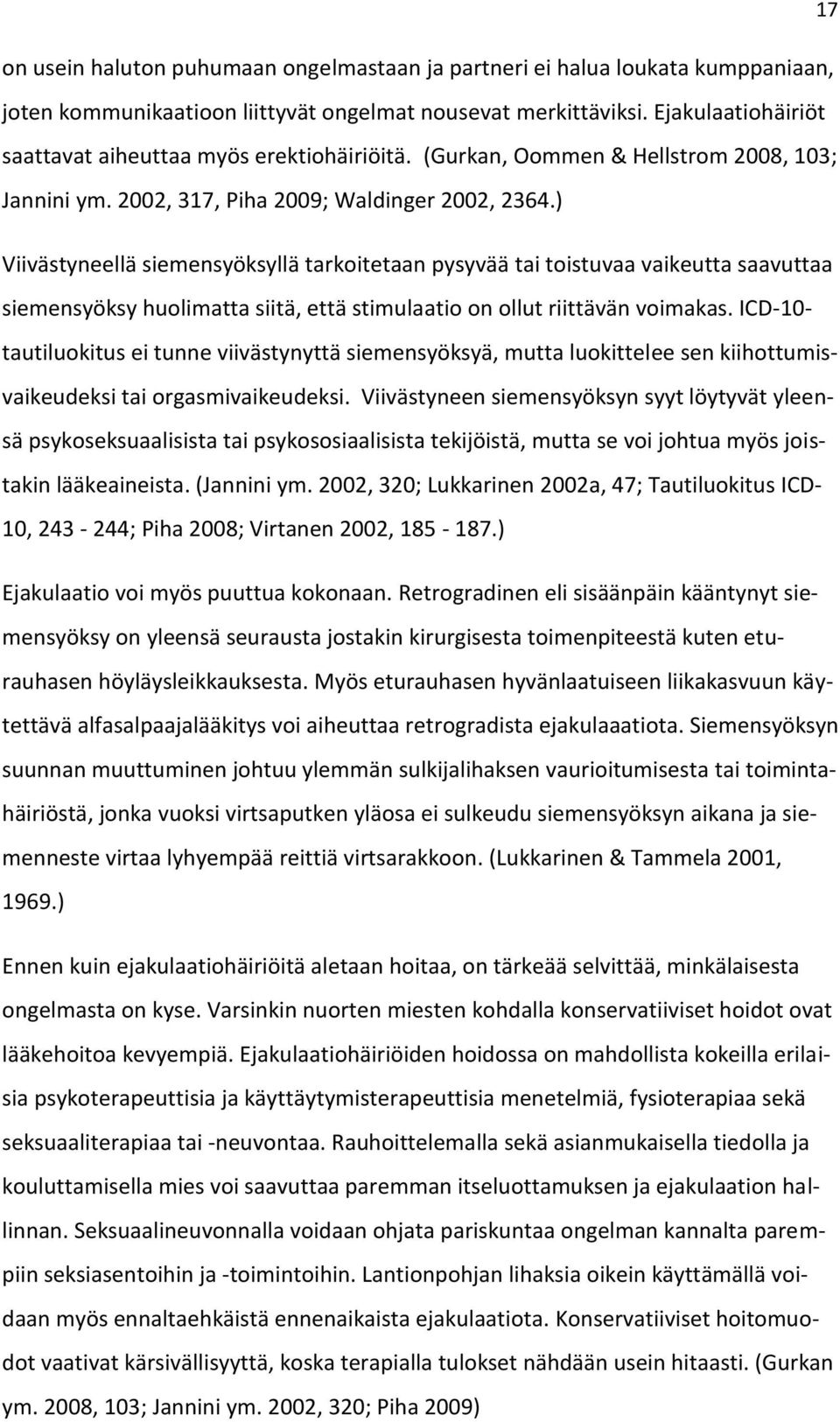 ) Viivästyneellä siemensyöksyllä tarkoitetaan pysyvää tai toistuvaa vaikeutta saavuttaa siemensyöksy huolimatta siitä, että stimulaatio on ollut riittävän voimakas.