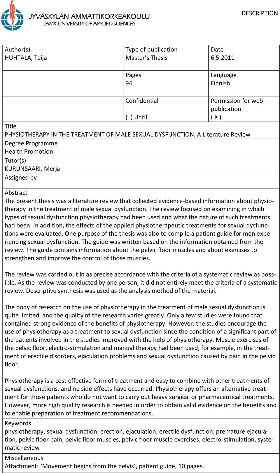 Promotion Tutor(s) KURUNSAARI, Merja Assigned by Abstract The present thesis was a literature review that collected evidence-based information about physiotherapy in the treatment of male sexual