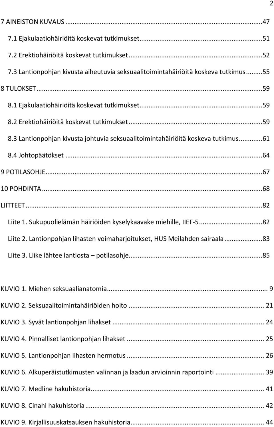 .. 59 8.3 Lantionpohjan kivusta johtuvia seksuaalitoimintahäiriöitä koskeva tutkimus... 61 8.4 Johtopäätökset... 64 9 POTILASOHJE... 67 10 POHDINTA... 68 LIITTEET... 82 Liite 1.